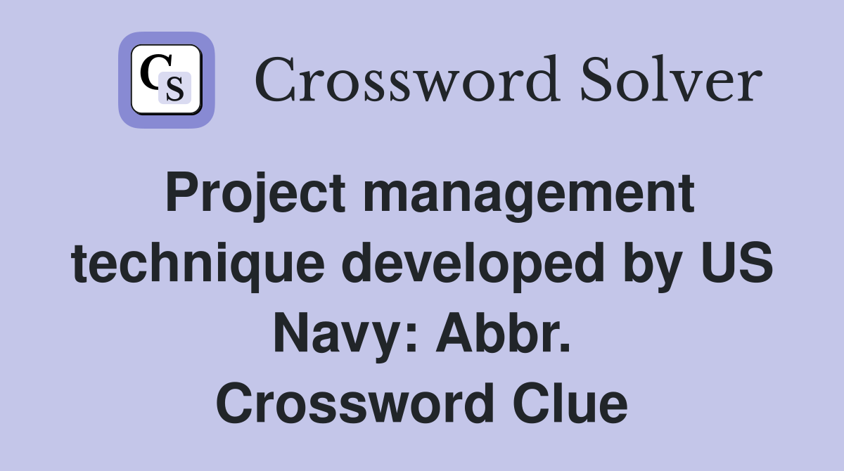 Project management technique developed by US Navy: Abbr. Crossword Clue