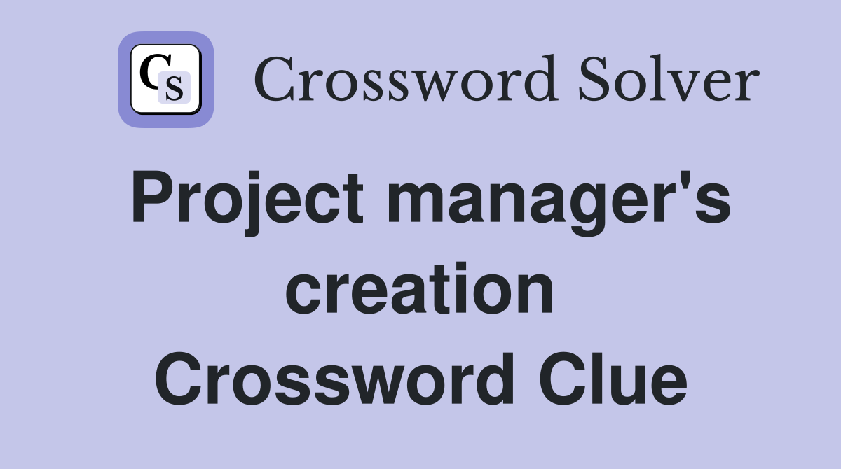 Project manager's creation Crossword Clue