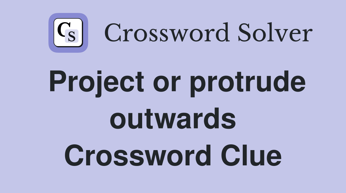 Project or protrude outwards Crossword Clue
