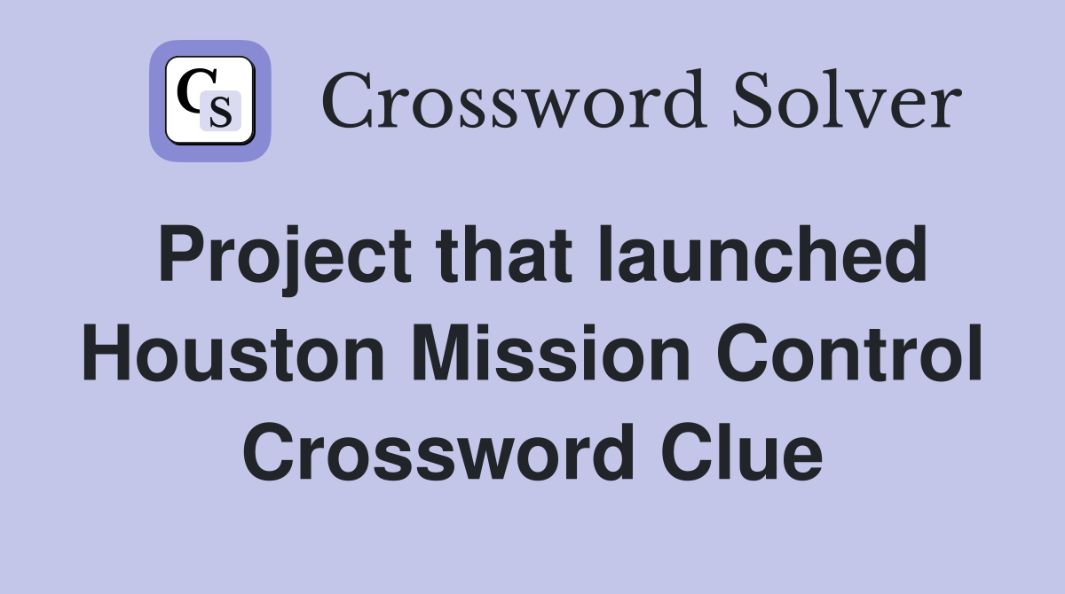 Project that launched Houston Mission Control Crossword Clue