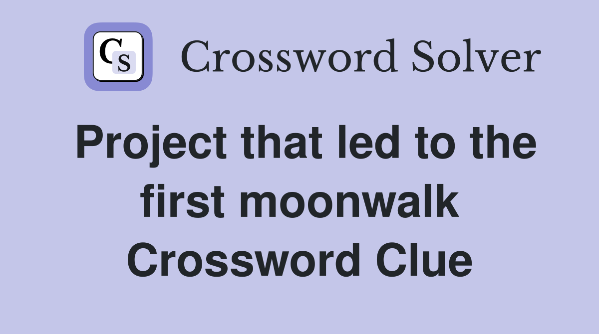 Project that led to the first moonwalk Crossword Clue