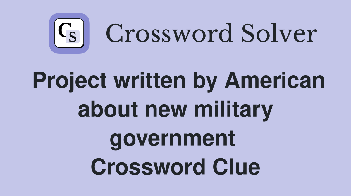 Project written by American about new military government  Crossword Clue