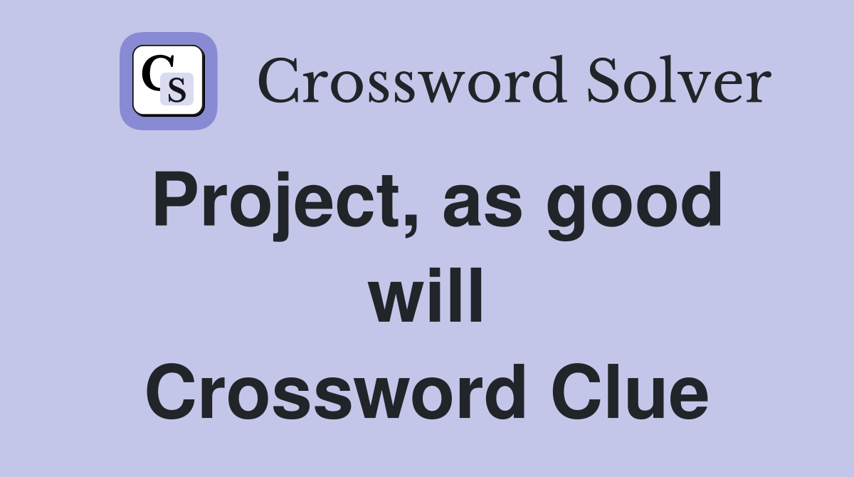 Project, as good will Crossword Clue