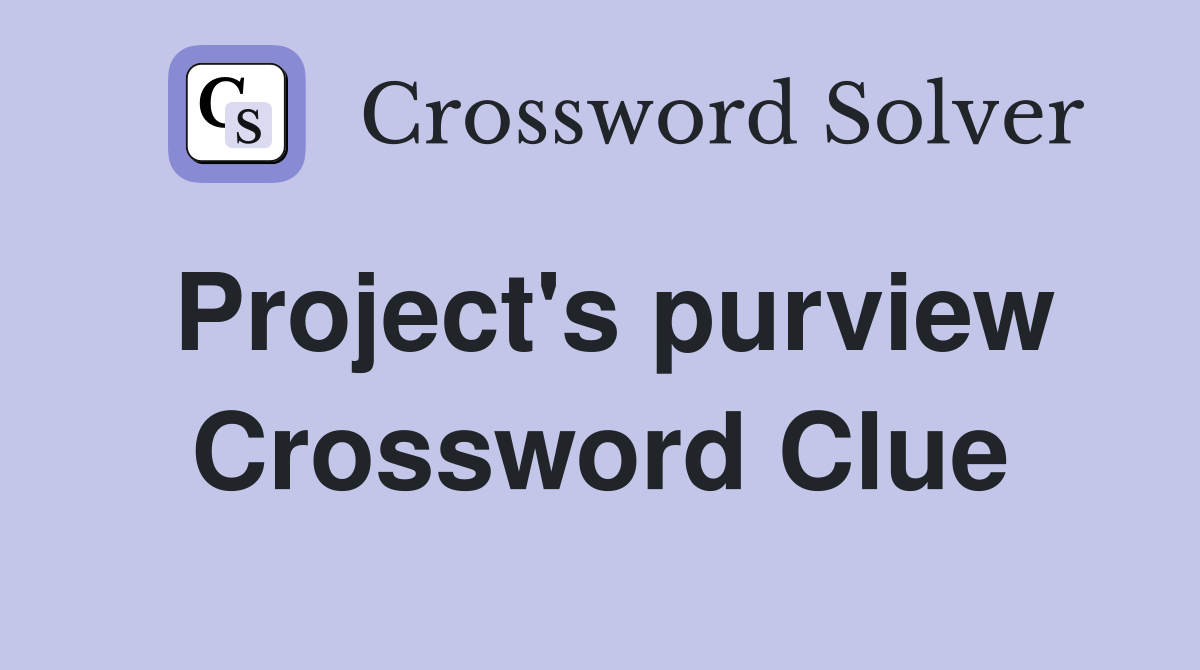 Project's purview Crossword Clue