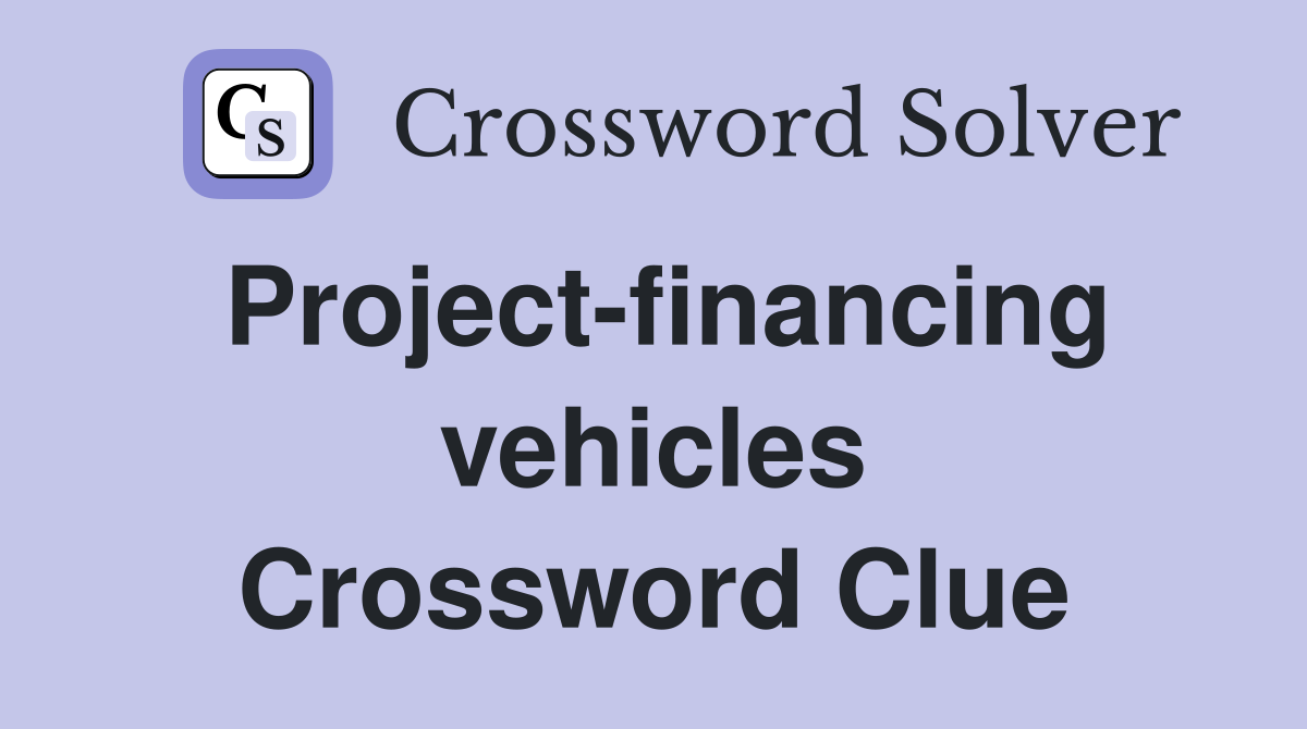 Project-financing vehicles Crossword Clue