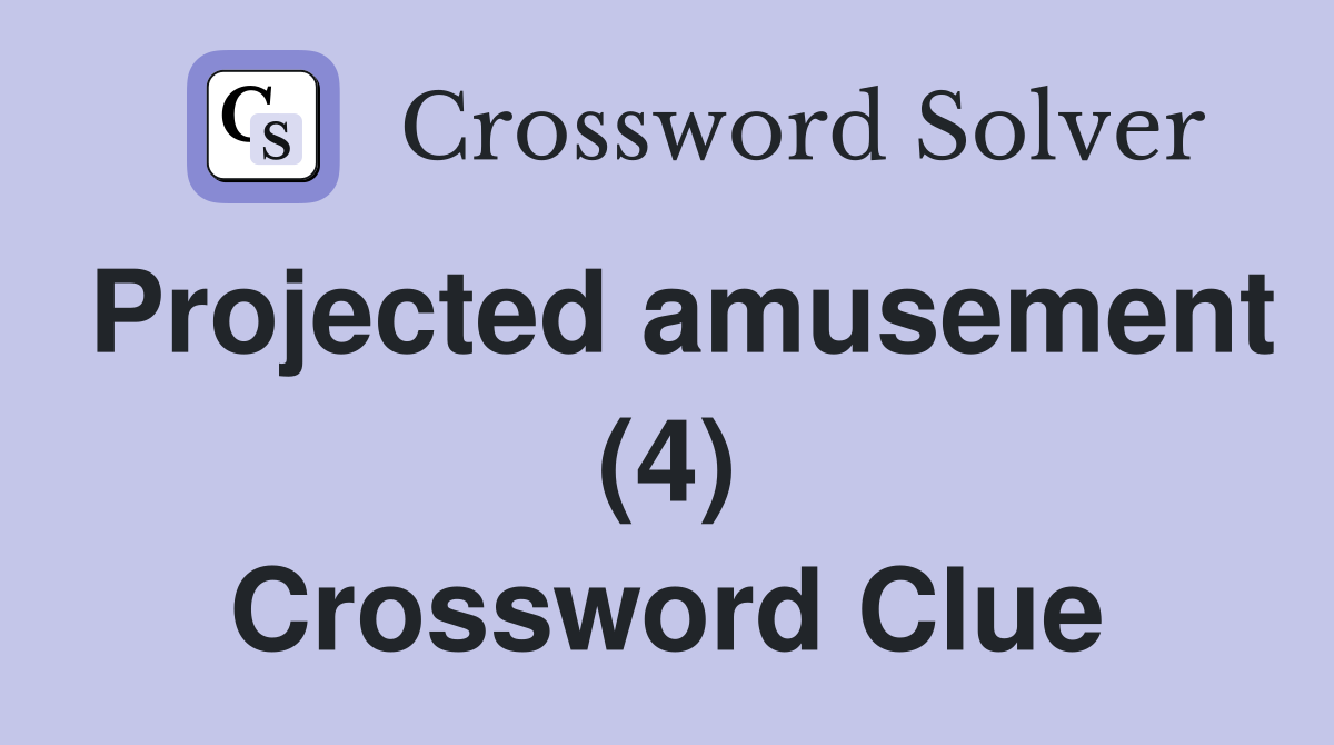 Projected amusement (4) Crossword Clue