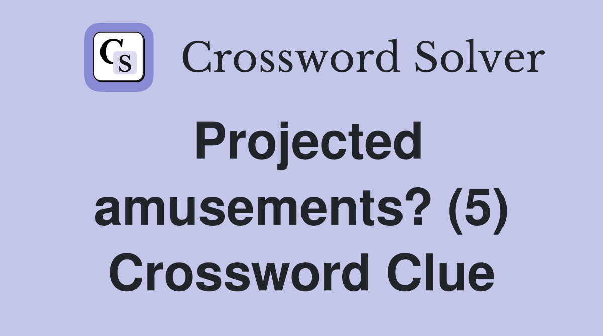 Projected amusements? (5) Crossword Clue