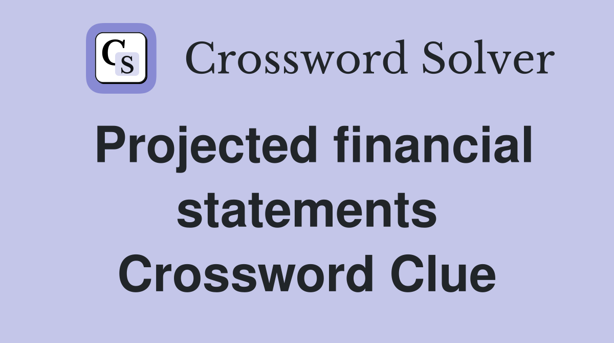 Projected financial statements Crossword Clue