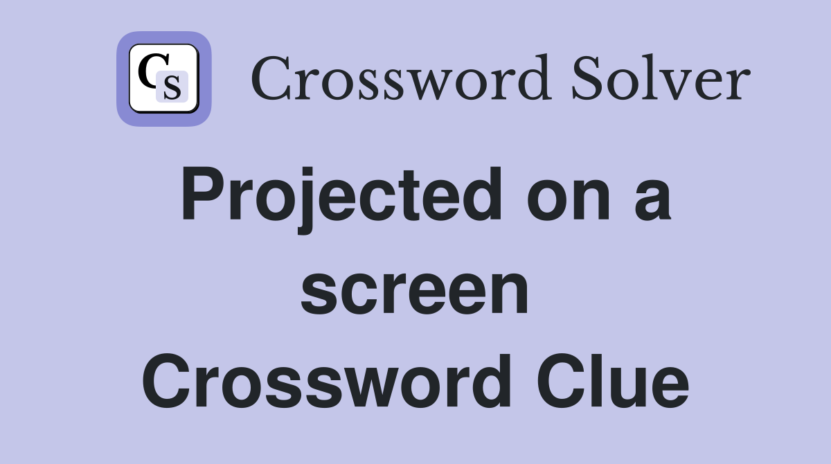 Projected on a screen Crossword Clue
