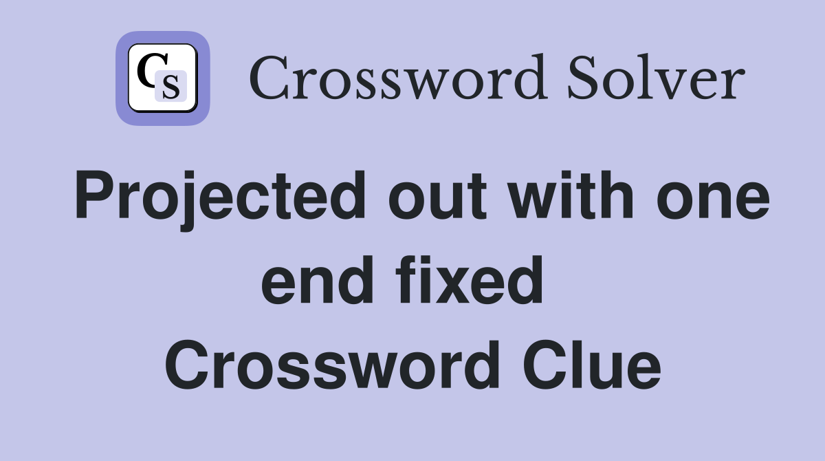 Projected out with one end fixed  Crossword Clue