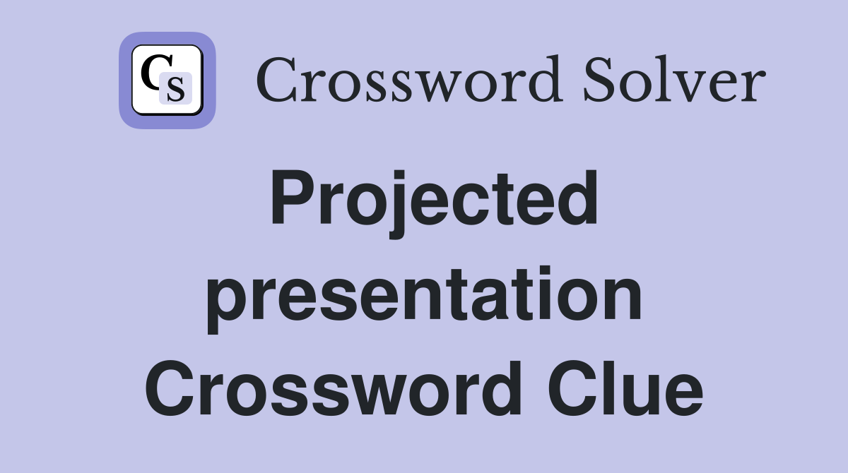 Projected presentation Crossword Clue