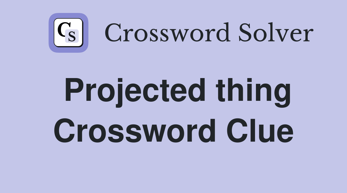Projected thing Crossword Clue