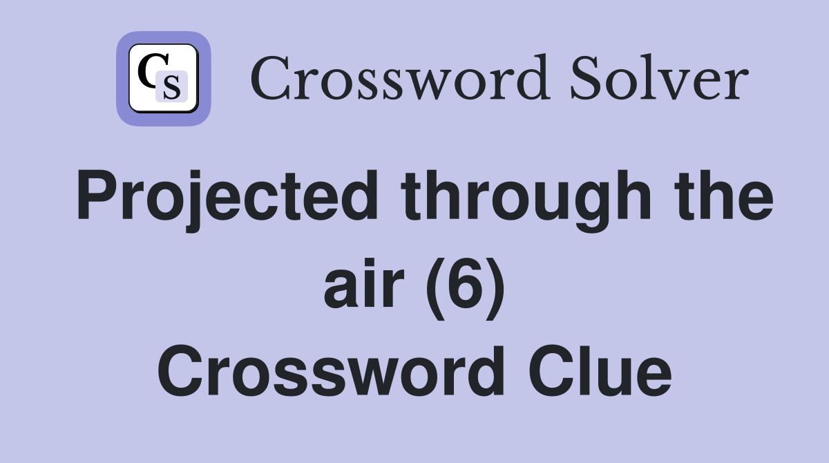 Projected through the air (6) Crossword Clue