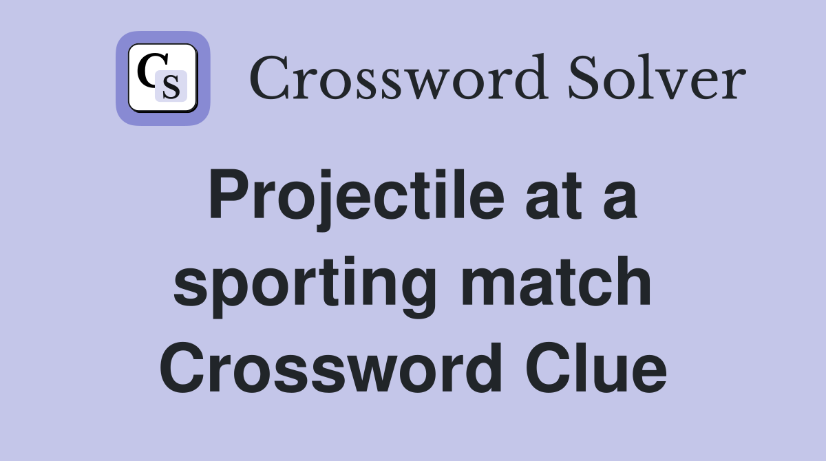 Projectile at a sporting match Crossword Clue