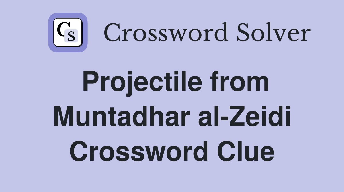 Projectile from Muntadhar al-Zeidi Crossword Clue