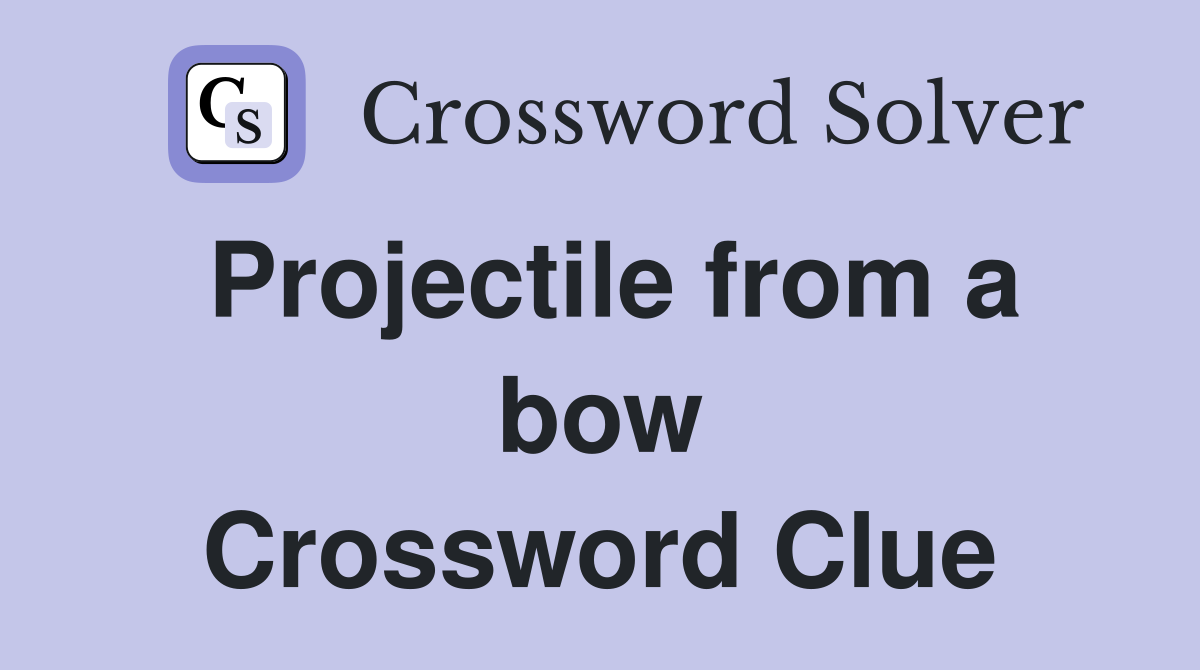 Projectile from a bow Crossword Clue