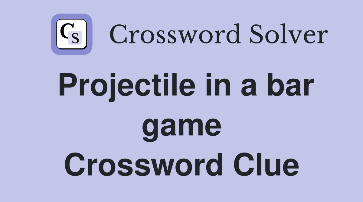 Projectile in a bar game Crossword Clue