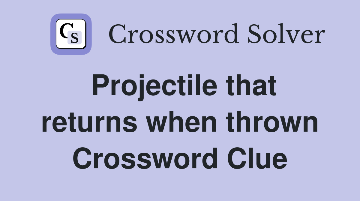 Projectile that returns when thrown Crossword Clue