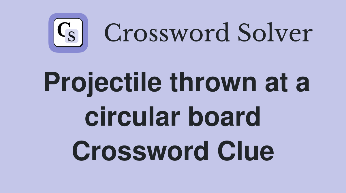 Projectile thrown at a circular board Crossword Clue