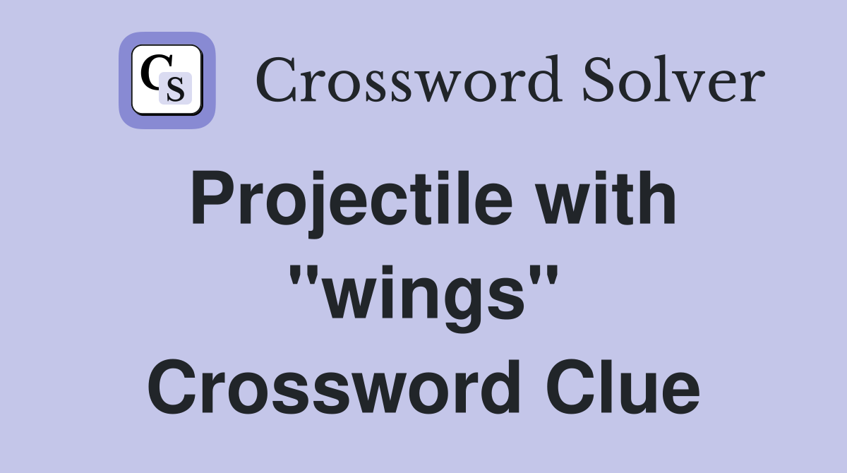 Projectile with "wings" Crossword Clue