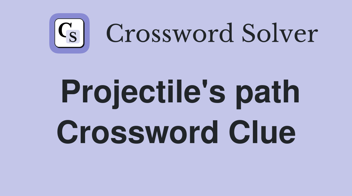Projectile's path Crossword Clue