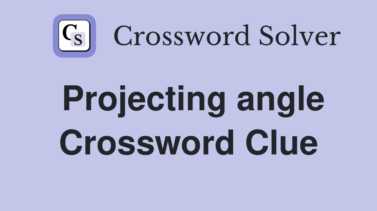 Projecting angle Crossword Clue