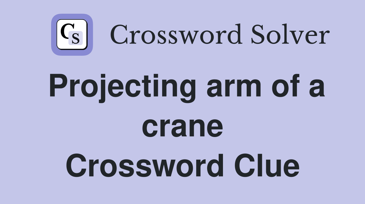 Projecting arm of a crane Crossword Clue