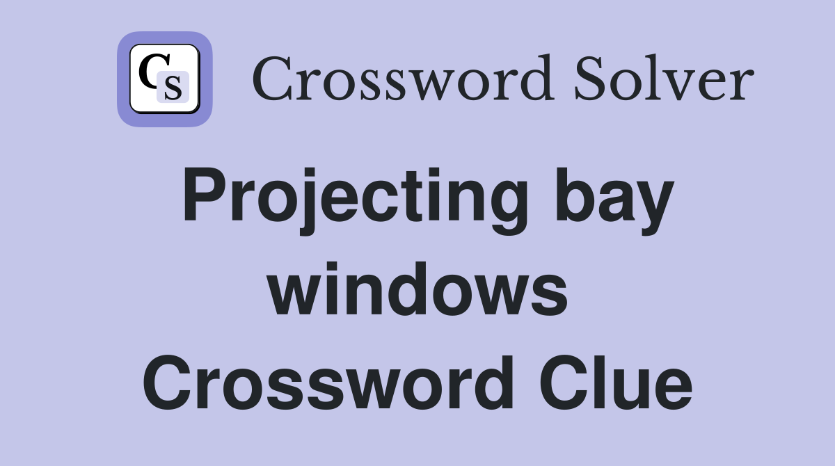Projecting bay windows Crossword Clue