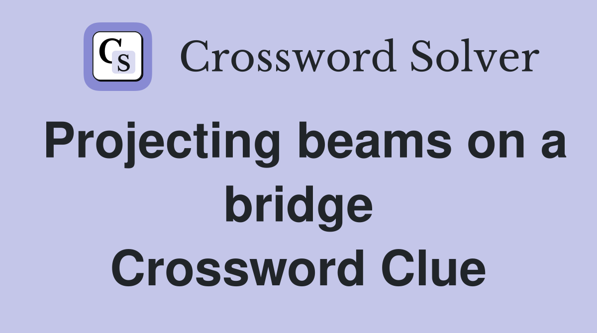 Projecting beams on a bridge Crossword Clue