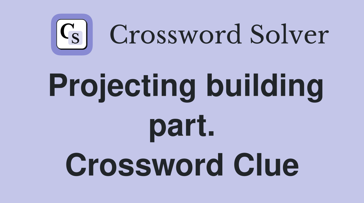 Projecting building part. Crossword Clue