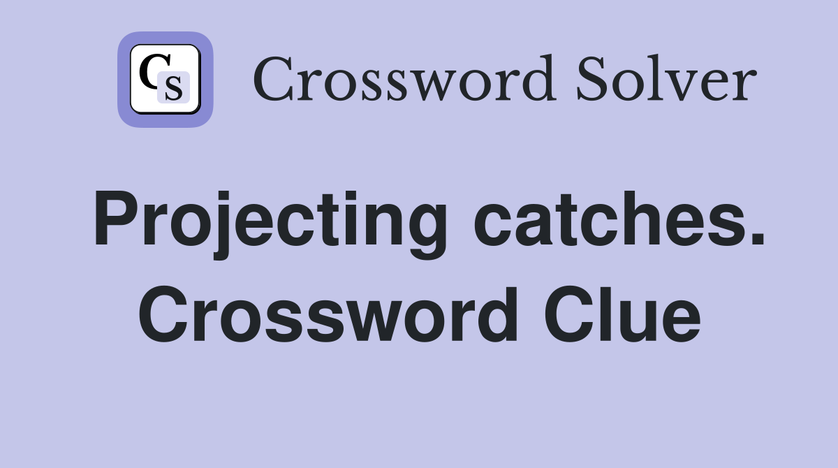Projecting catches. Crossword Clue