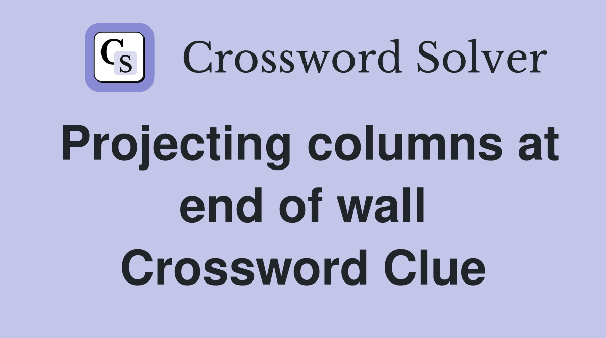 Projecting columns at end of wall Crossword Clue