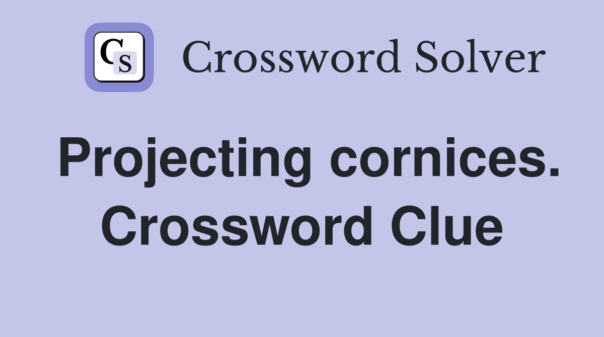 Projecting cornices. Crossword Clue