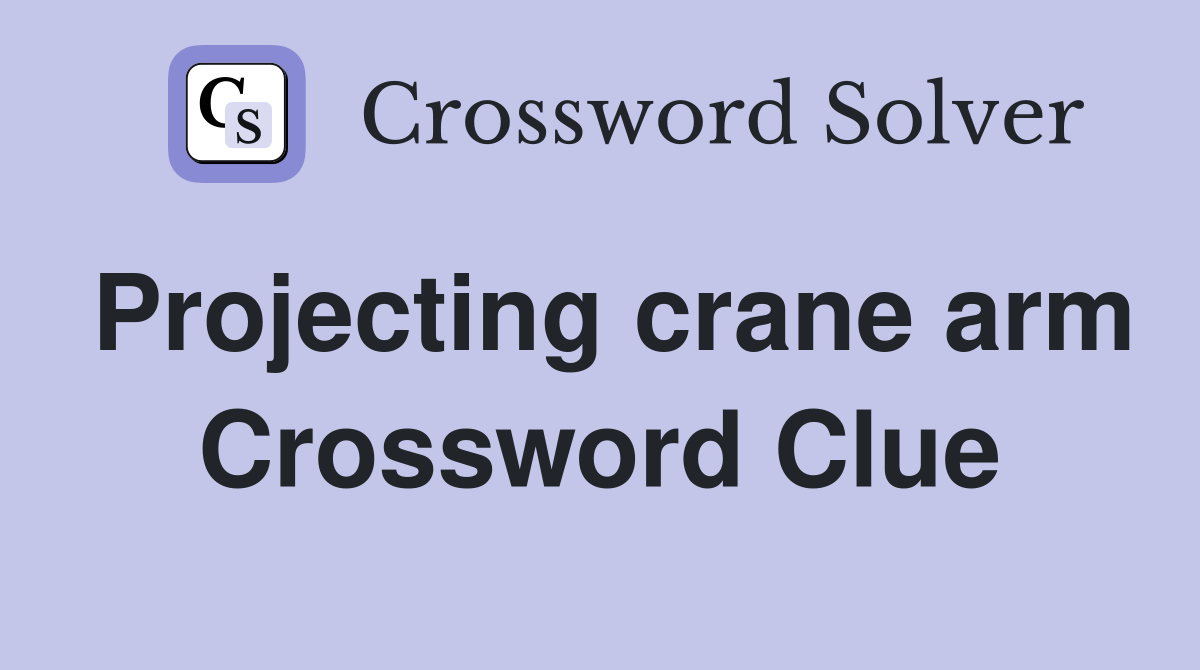 Projecting crane arm Crossword Clue