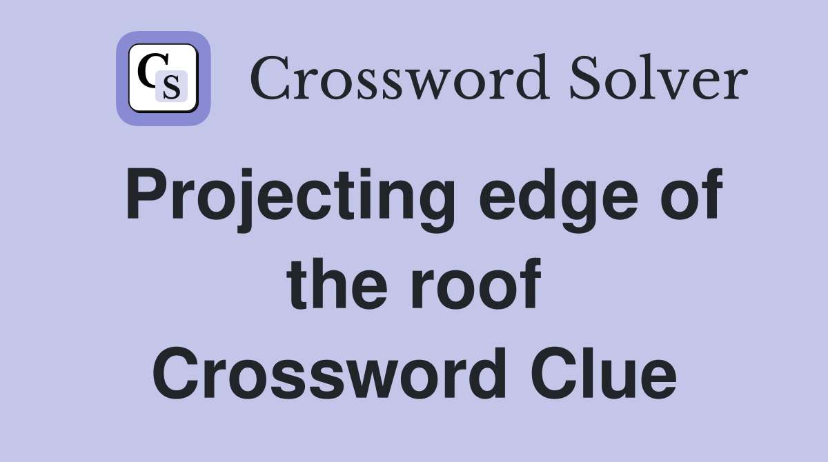 Projecting edge of the roof Crossword Clue