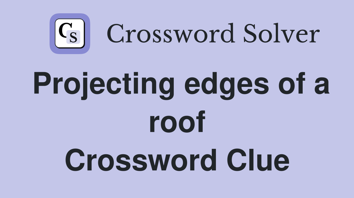 Projecting edges of a roof Crossword Clue