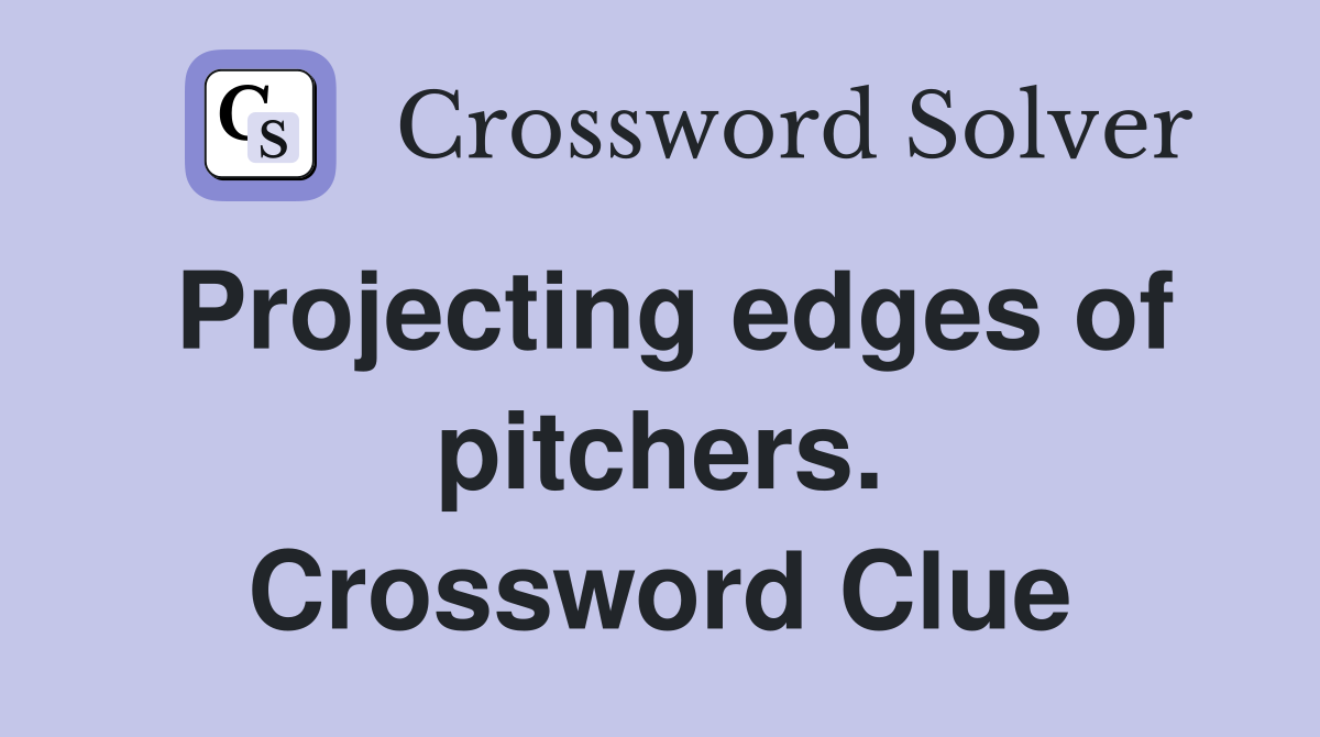 Projecting edges of pitchers. Crossword Clue