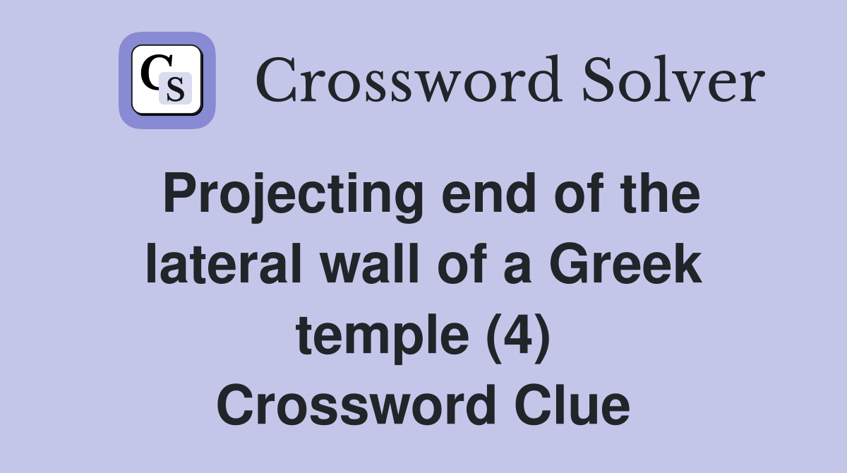 Projecting end of the lateral wall of a Greek temple (4) Crossword Clue