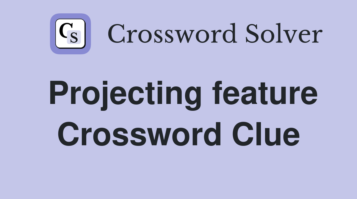 Projecting feature Crossword Clue