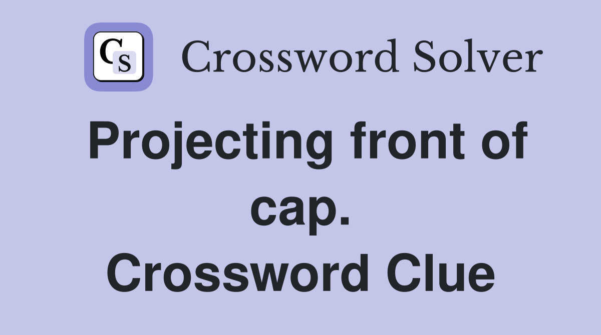 Projecting front of cap. Crossword Clue