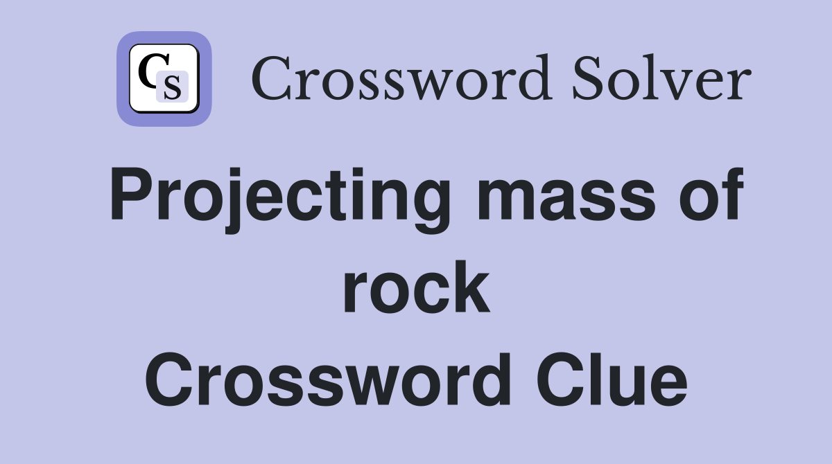 Projecting mass of rock Crossword Clue