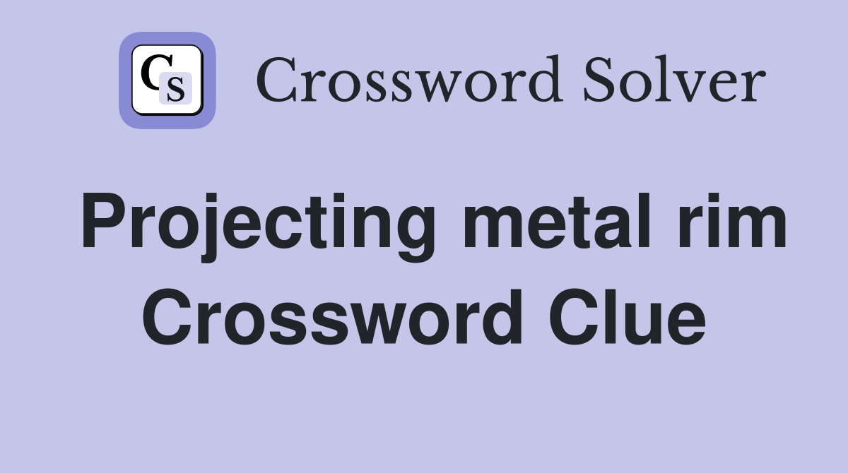 Projecting metal rim Crossword Clue