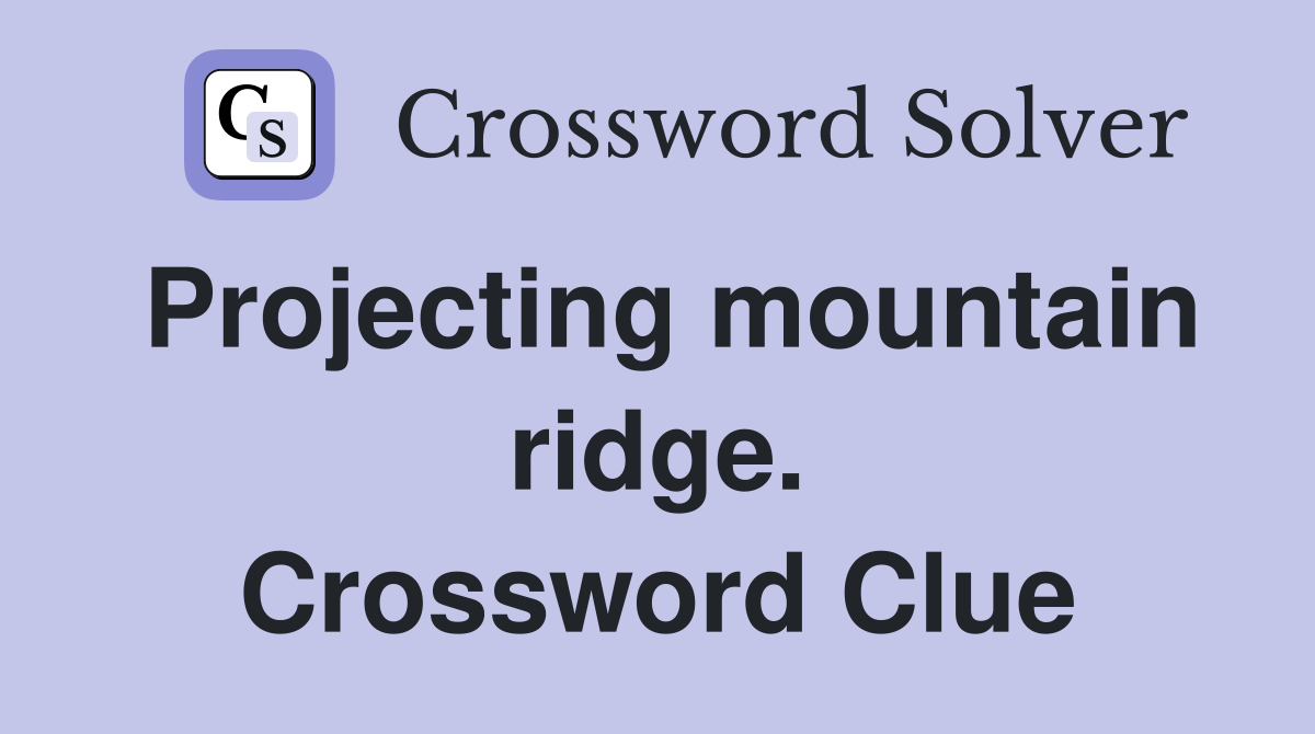 Projecting mountain ridge. Crossword Clue