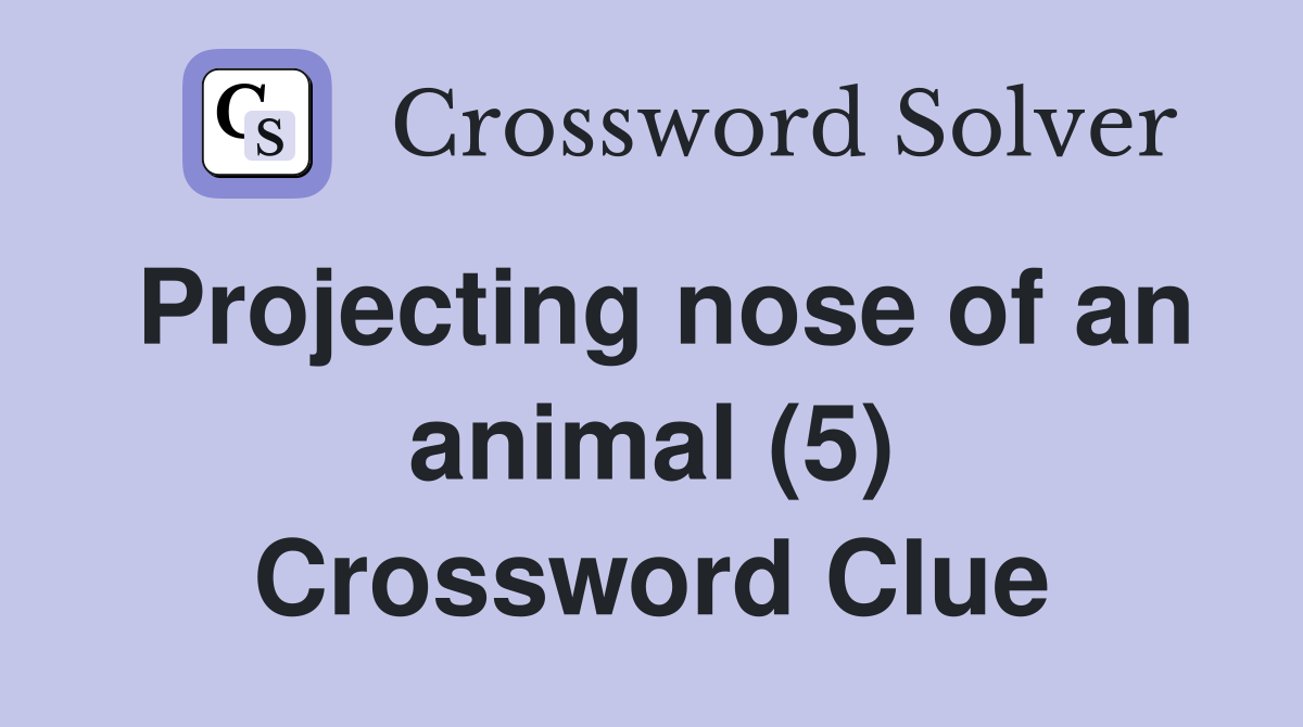 Projecting nose of an animal (5) Crossword Clue