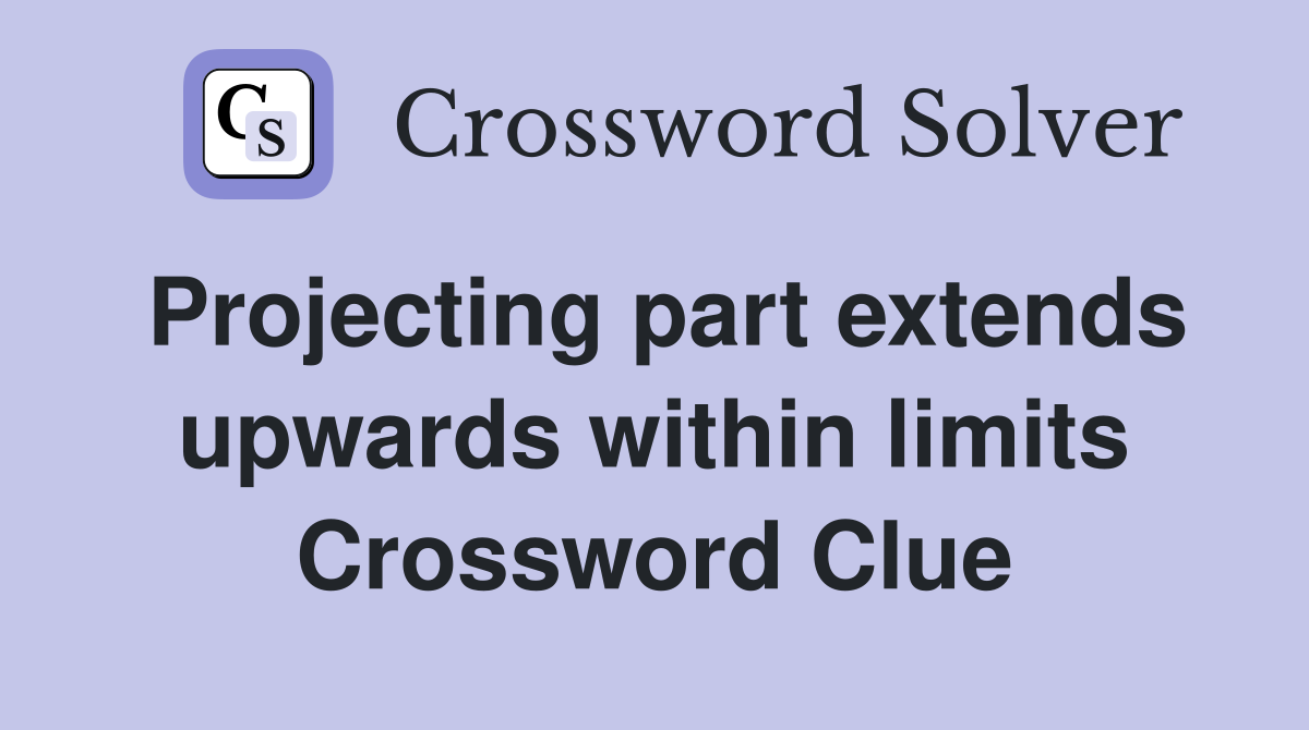 Projecting part extends upwards within limits Crossword Clue