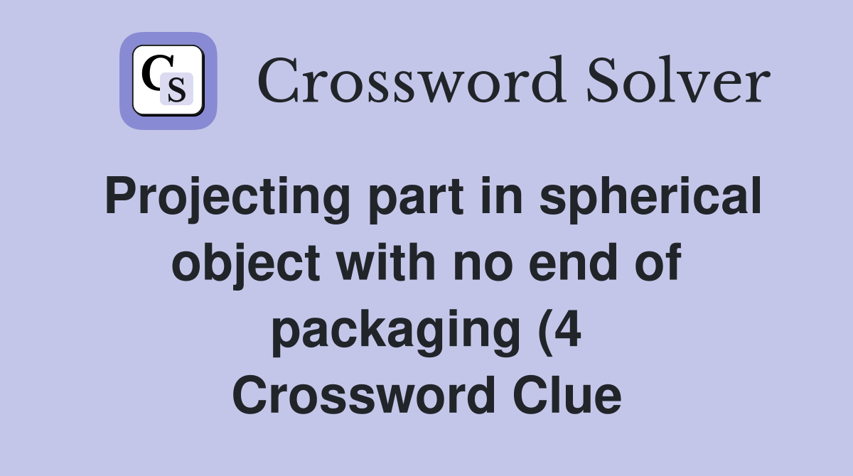 Projecting part in spherical object with no end of packaging (4 Projecting part in spherical object with no end of packaging (4