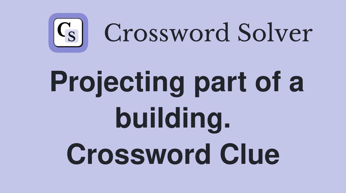 Projecting part of a building. Crossword Clue