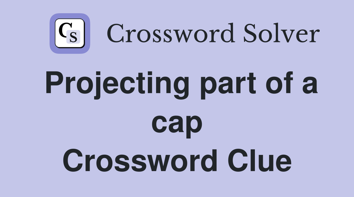 Projecting part of a cap Crossword Clue