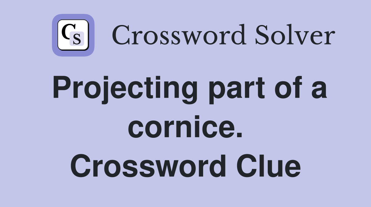 Projecting part of a cornice. Crossword Clue