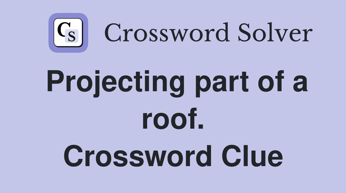 Projecting part of a roof. Crossword Clue